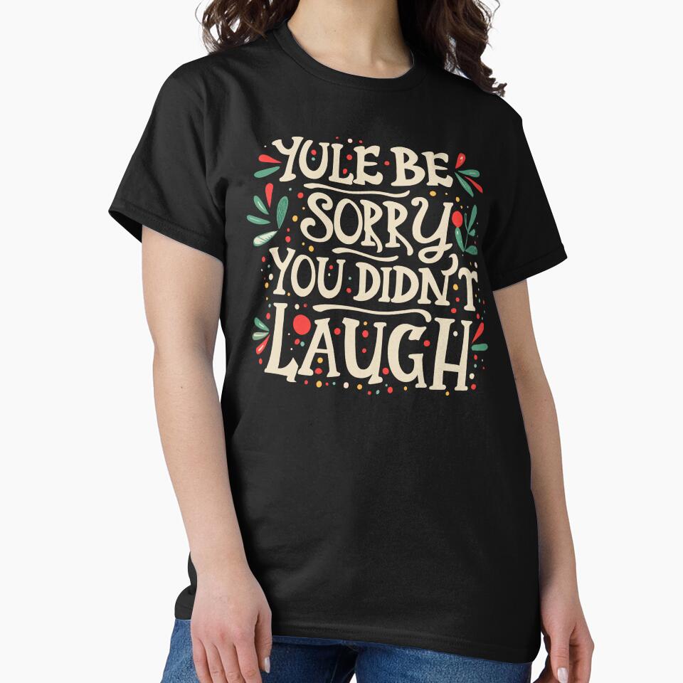 Yule Be Sorry You Didn't Laugh - Yule and Christmas (Light Text) by Spiprinto