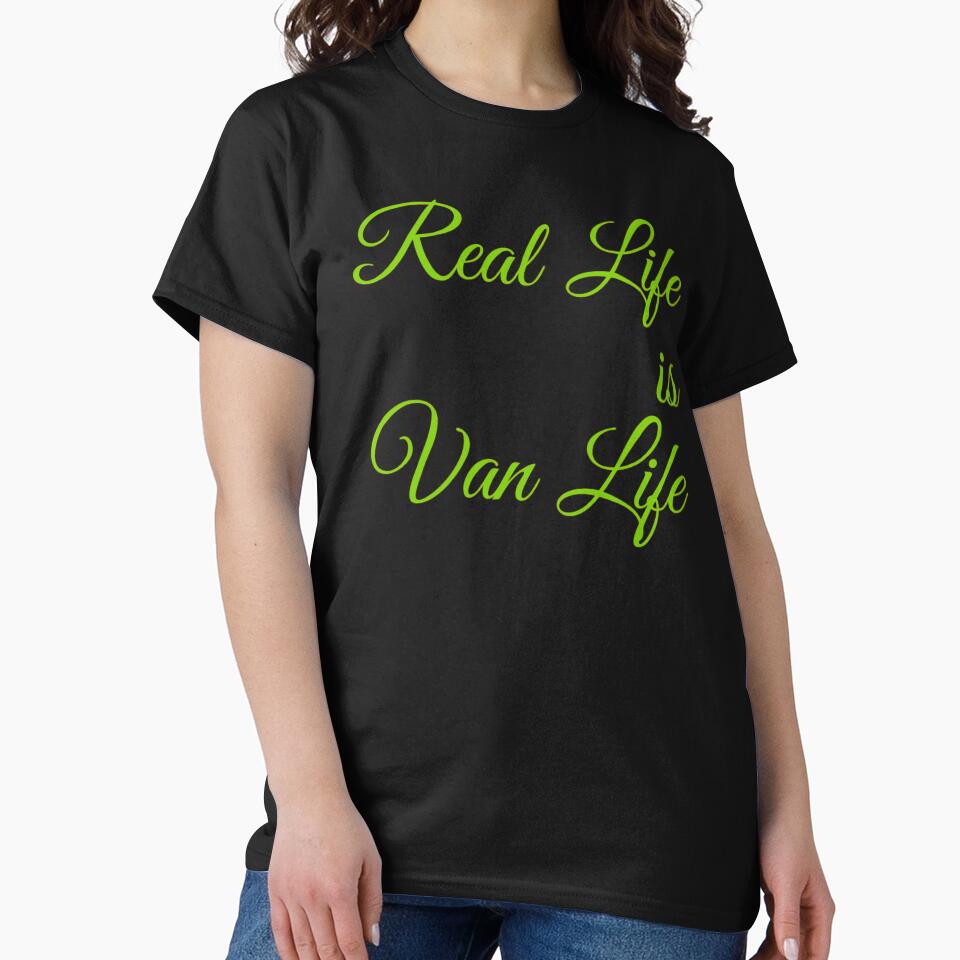 Van Life - Real Life is Van Life by JJWilsonTees