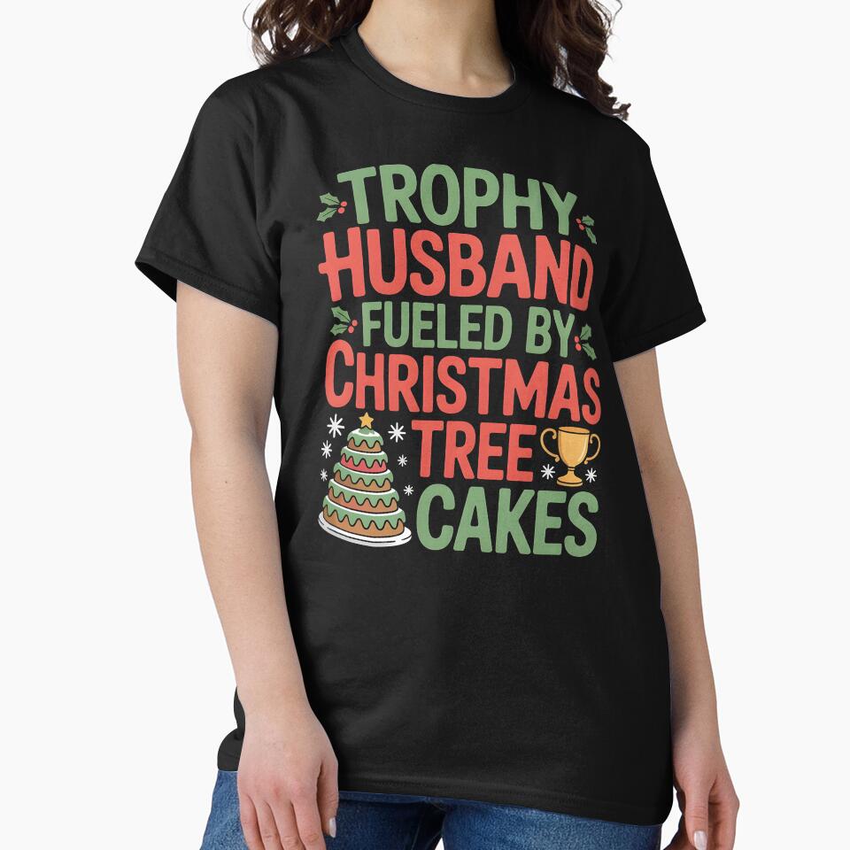 Trophy Husband Fueled by Christmas Tree Cakes - Funny Holiday Husband Tee by Redgiant87x