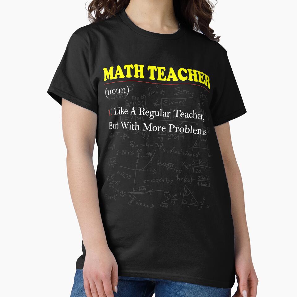 Math Teacher Like A Regular Teacher But With More Problems Funny Math Teacher Definition by sichaz