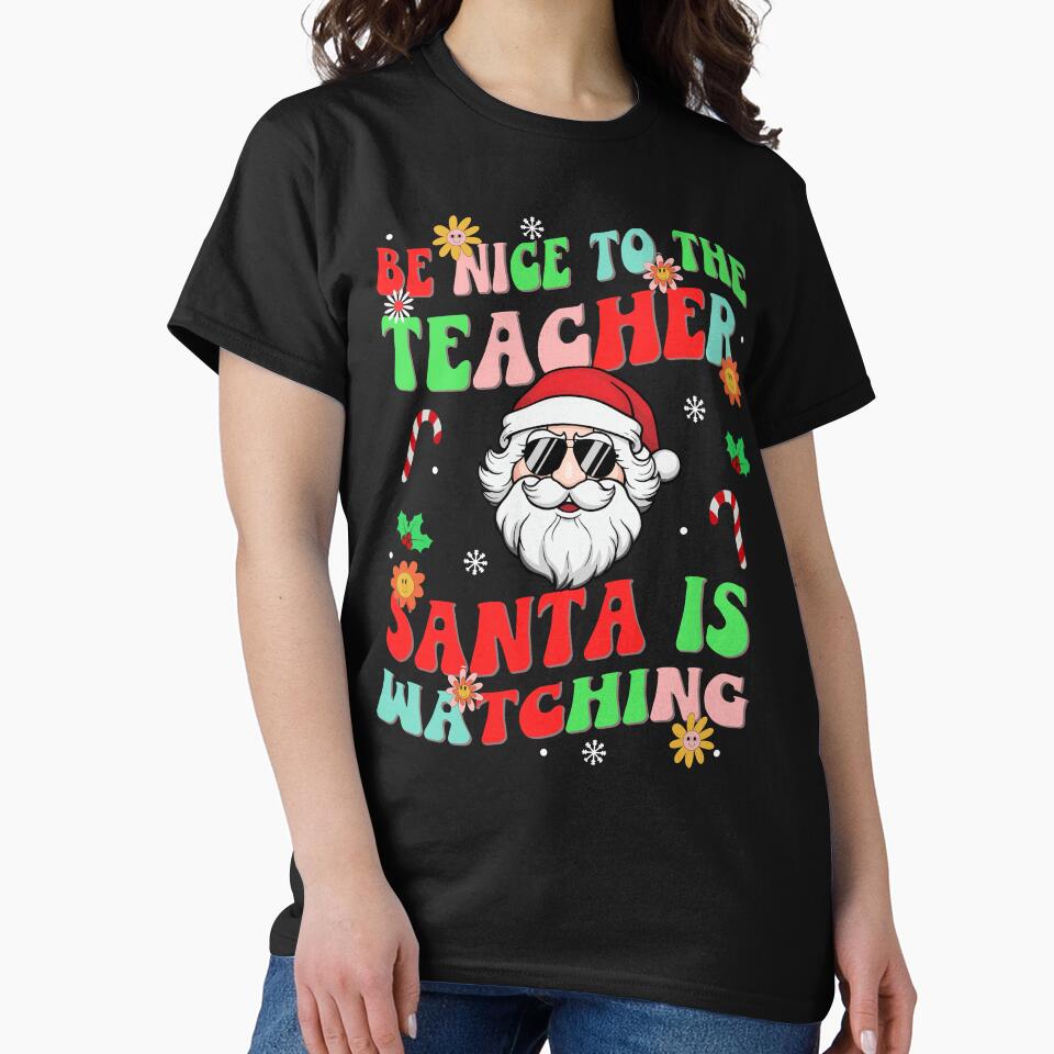 teacher christmas santa shirt , matching teacher squad christmas Be Nice To The Teacher Santa Is Watching shirt shirt by ZAIN JAMAL