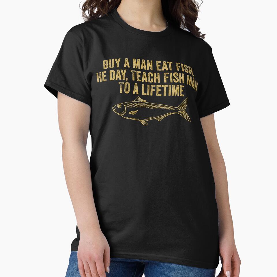 Funny Inspirational Buy a Man Eat Fish Fishing Saying by Amineharoni Unisex