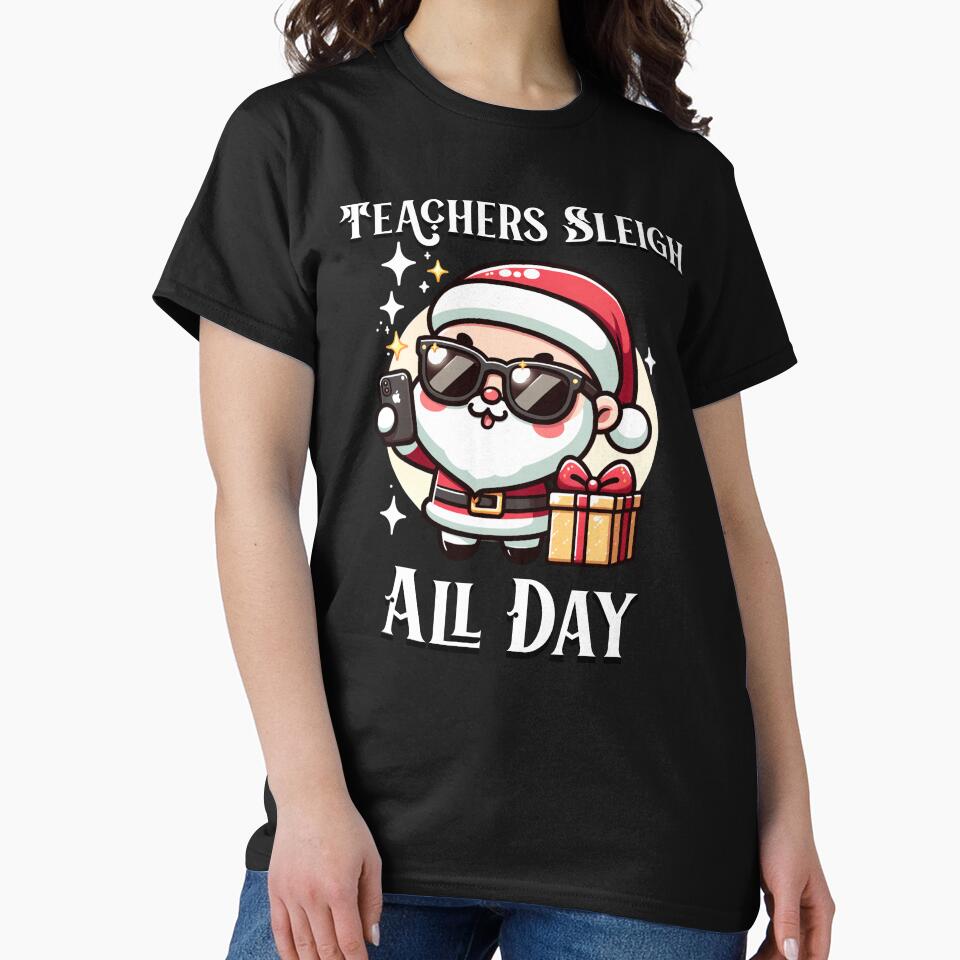 Teachers Sleigh All Day Cute Funny Christmas by NoonMoonApparel