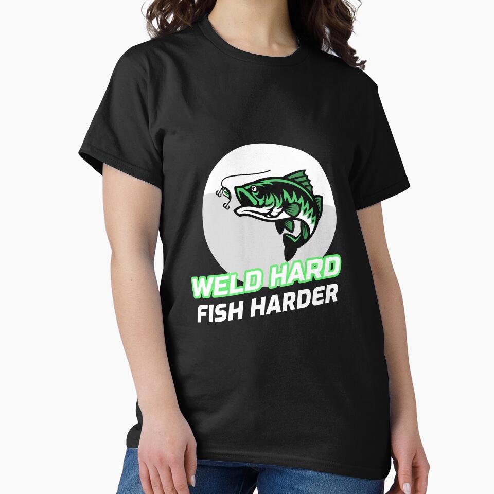 WELD HARD FISH HARDER by JamiesLocker