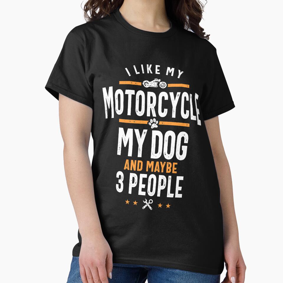 I Like My Motorcycle My Dog and Maybe 3 People Funny Bike by cidolopez