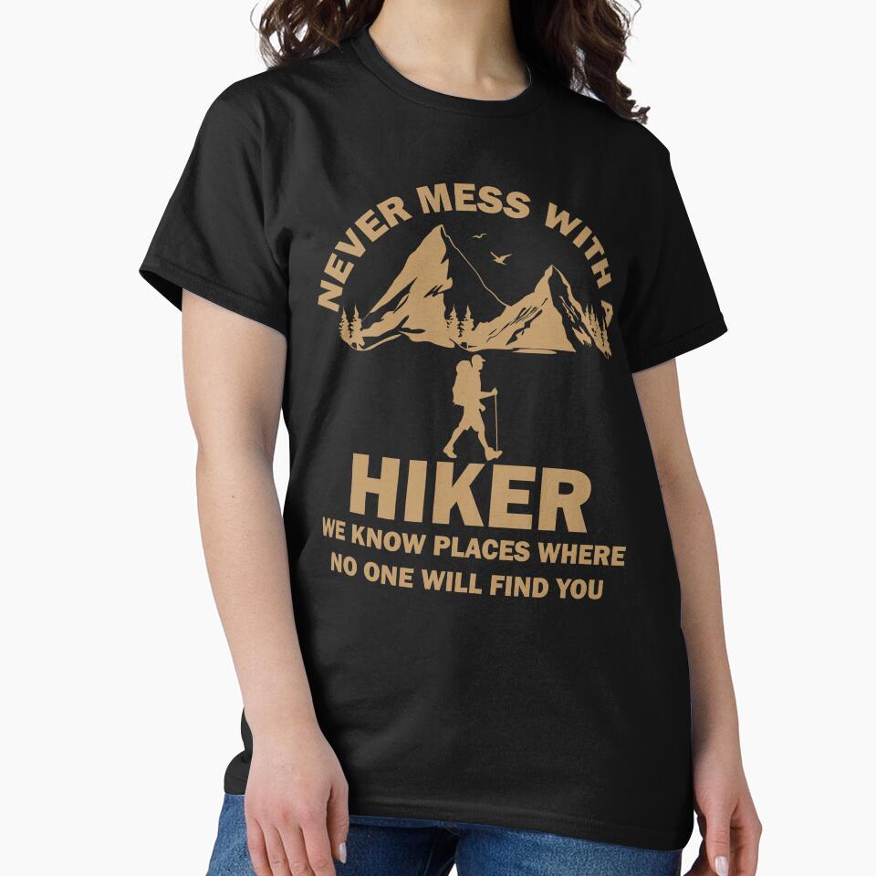 Never Mess With A Hiker We Know Places Where No One Will Find You by wtfbba Unisex