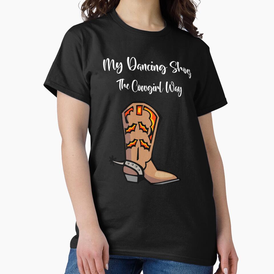 My Dancing Shoes, The Cowgirl Way.  Women's Apparel by Losthorsedesign