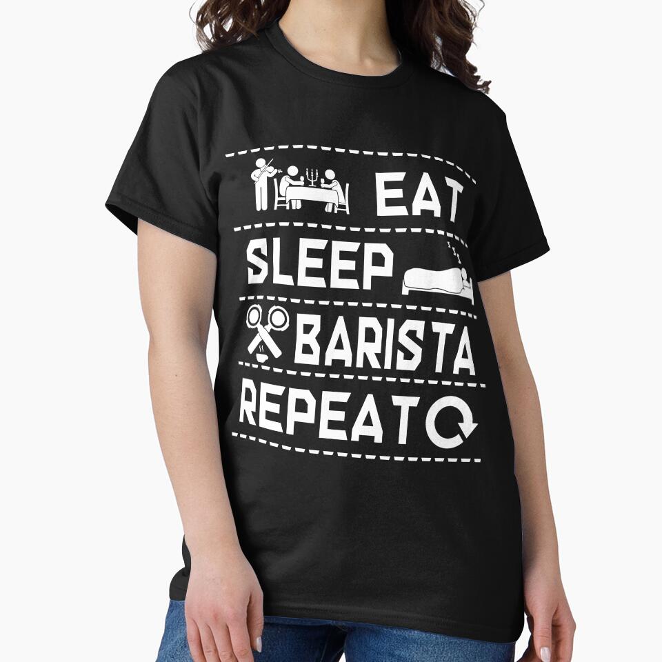 EAT SLEEP BARISTA REPEAT T SHIRT FUNNY SHIRT by sondinh