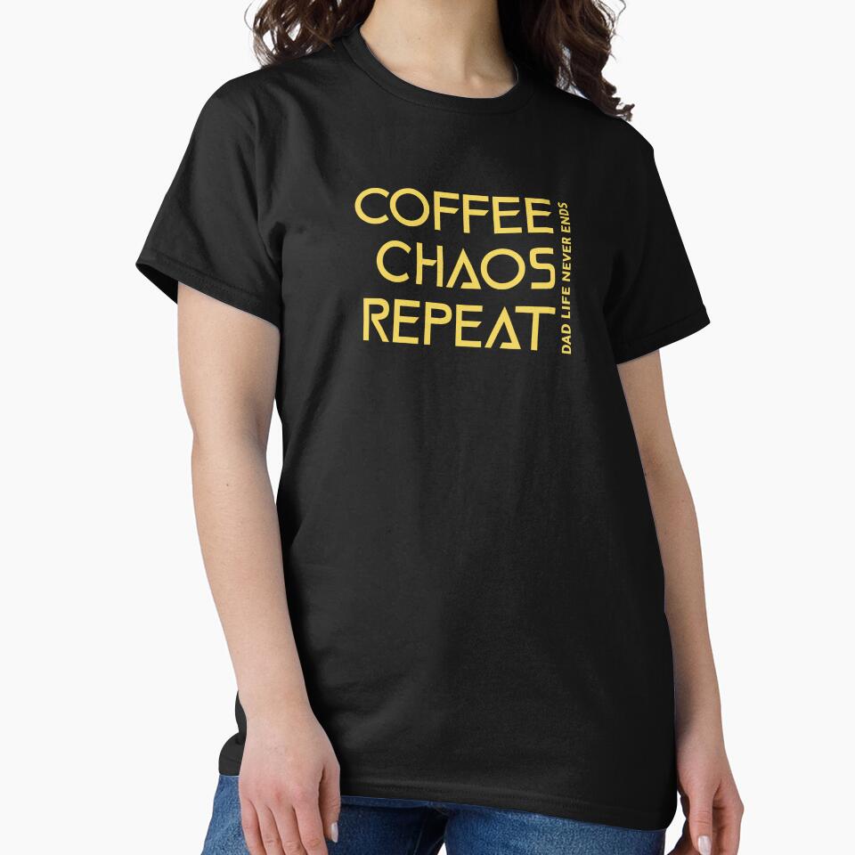 Coffee Chaos Repeat Dad Life Never Ends Dad Mental Health by TeeRadiance