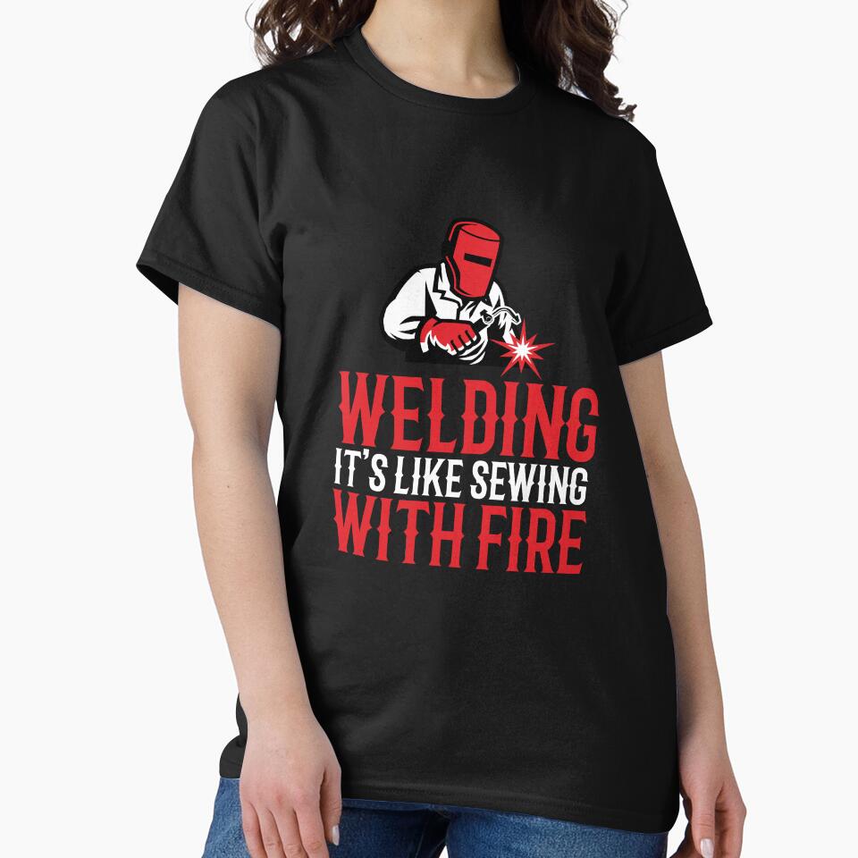 Welding It's Like Sewing With Fire by TeesYouWant