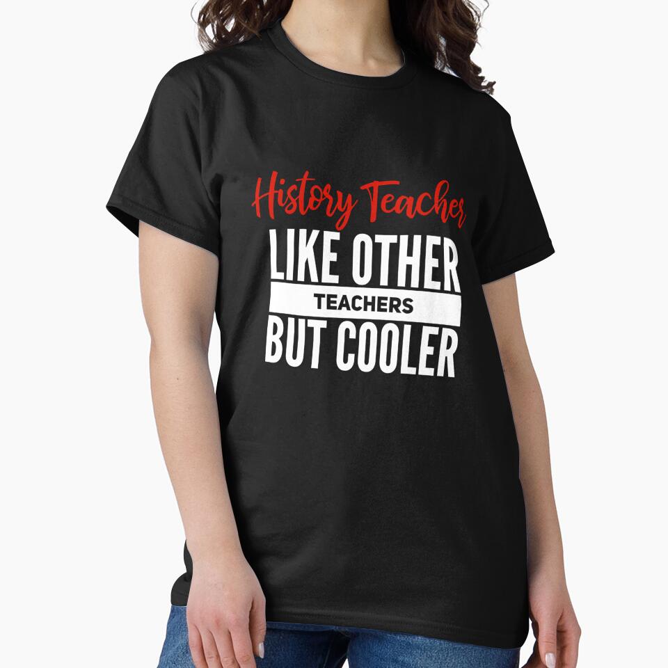 History Teacher Gifts - Like Other Teachers But Cooler by WUOdesigns