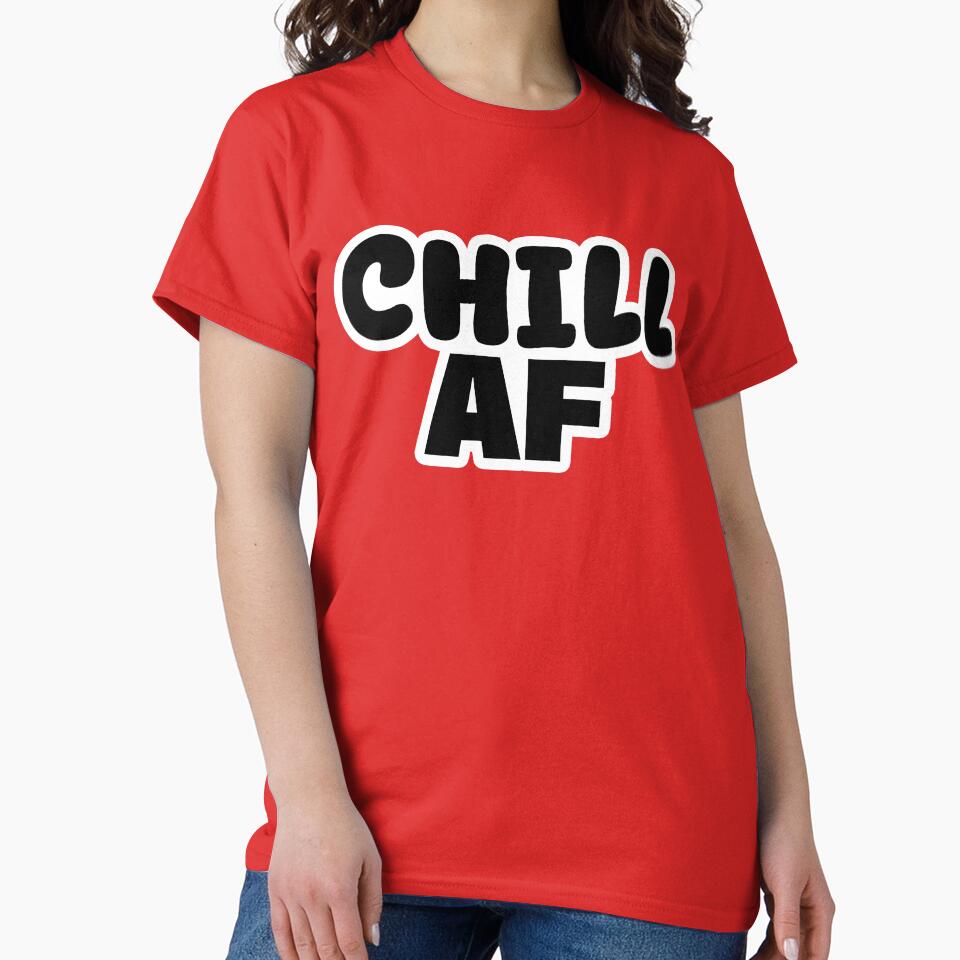 Chill Af, Funny Quotes Typography by Memes N Lore
