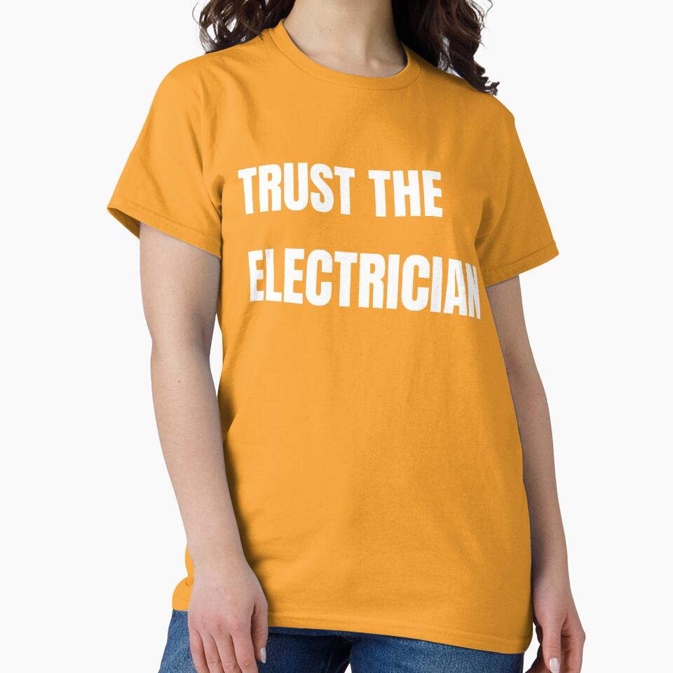 Trust The Electrician Funny Electrician Shirt by Drip5