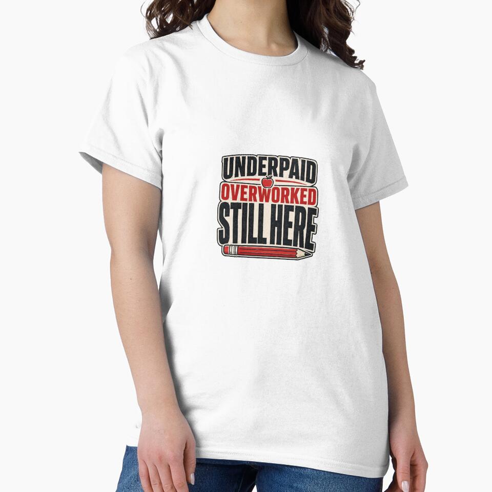 Underpaid Overworked Still Here - Teacher Back to School by RedRubyBubble