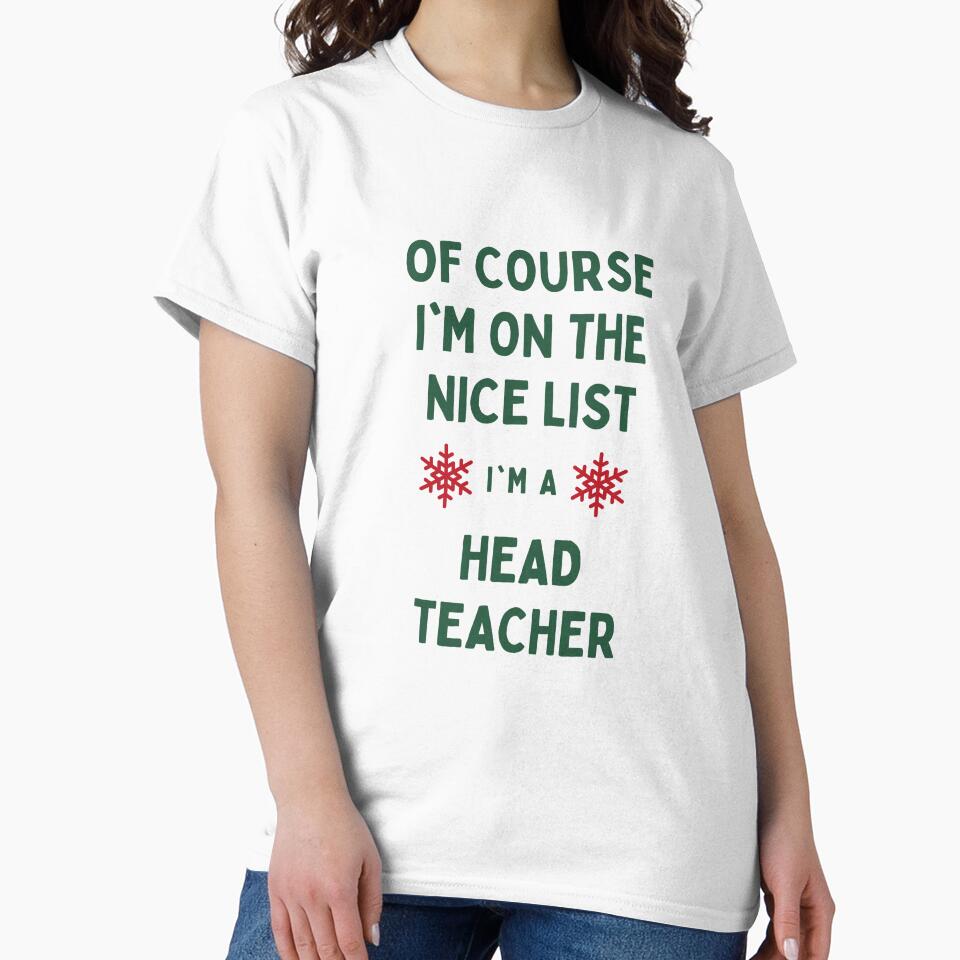 Head Teacher Christmas - Of Course I'm On The Nice List by N44Prints