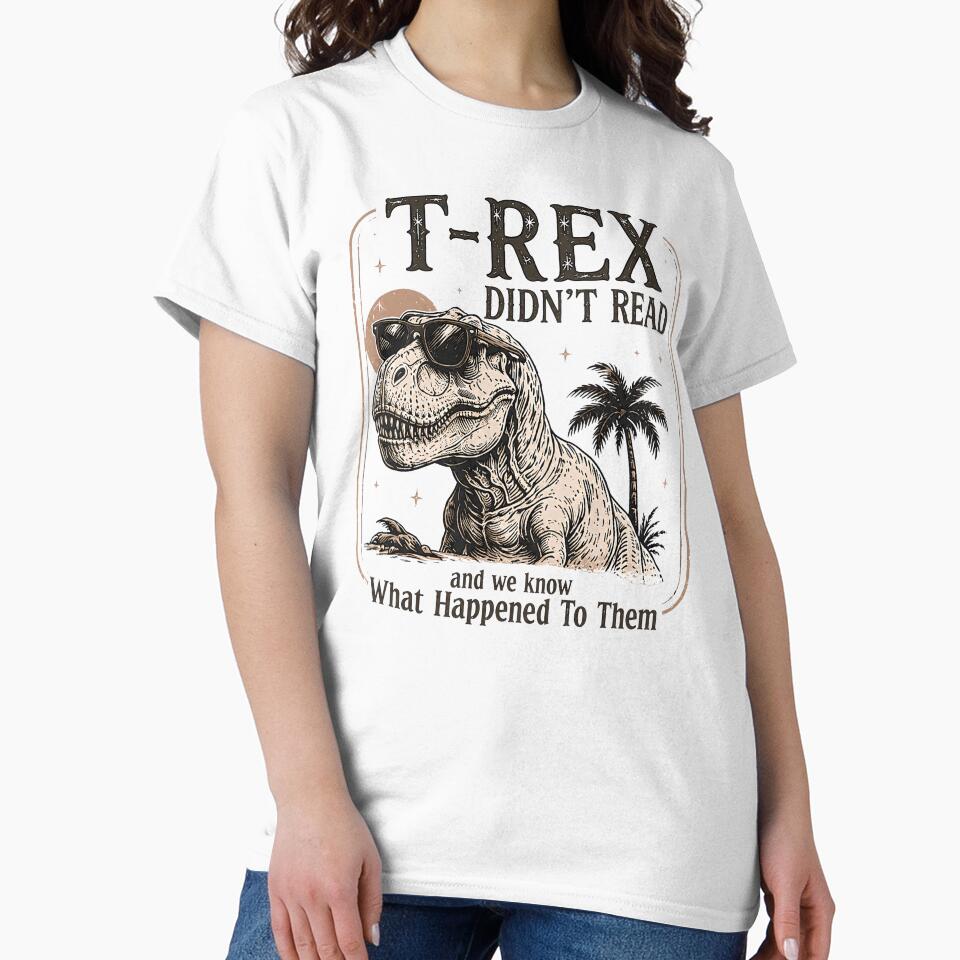 T-Rex Didn't Read And We Know What Happened — Funny Reading Teacher Librarian Shirt by MAPDDesigns
