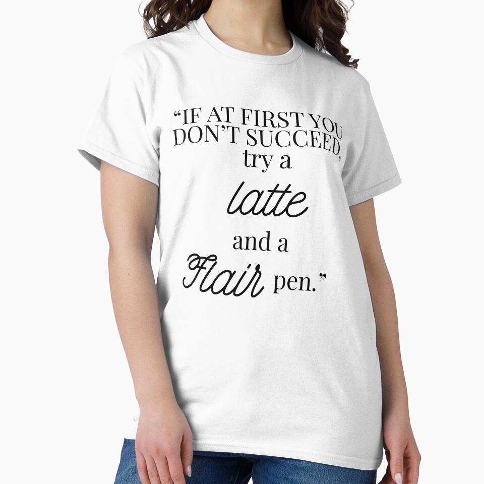 Funny Teacher Shirt – If At First You Don’t Succeed Try a Latte and a Flair Pen by Fed Up! Goods