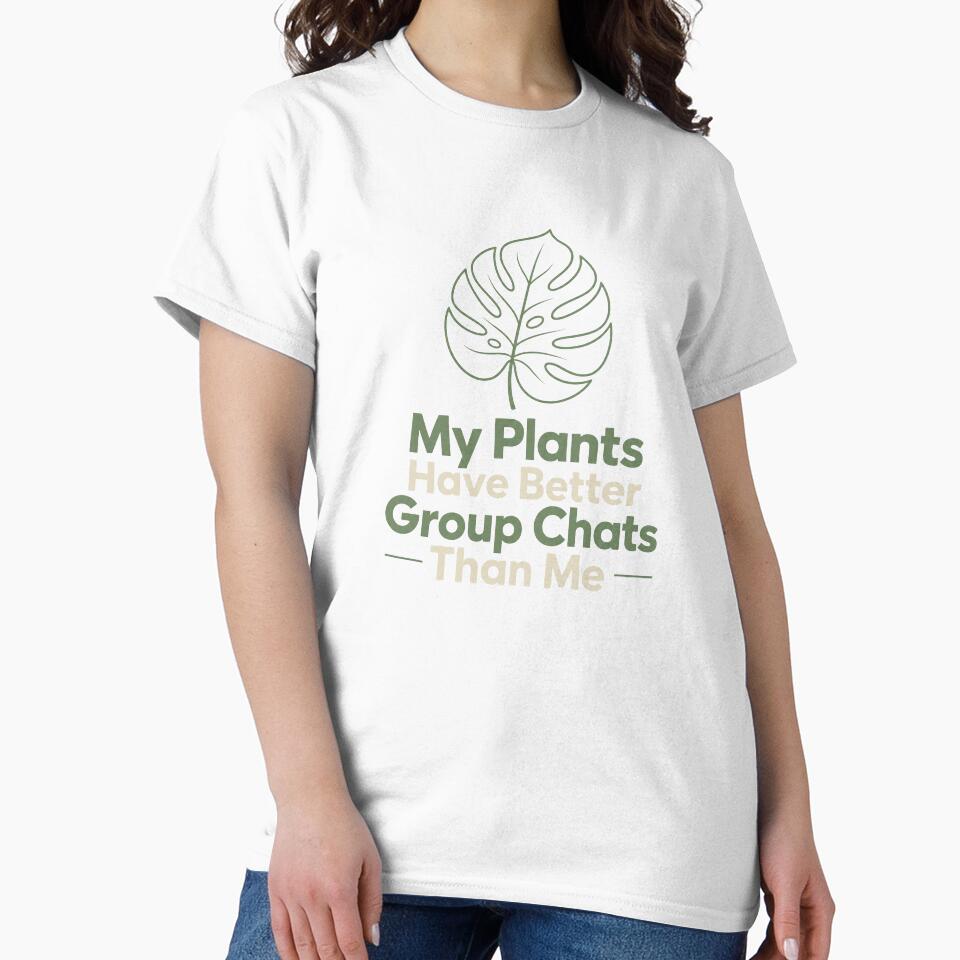 My Plants Have Better Group Chats Than Me | Funny Plant Lady Plant Dad T-Shirt by OMNITeeSigns