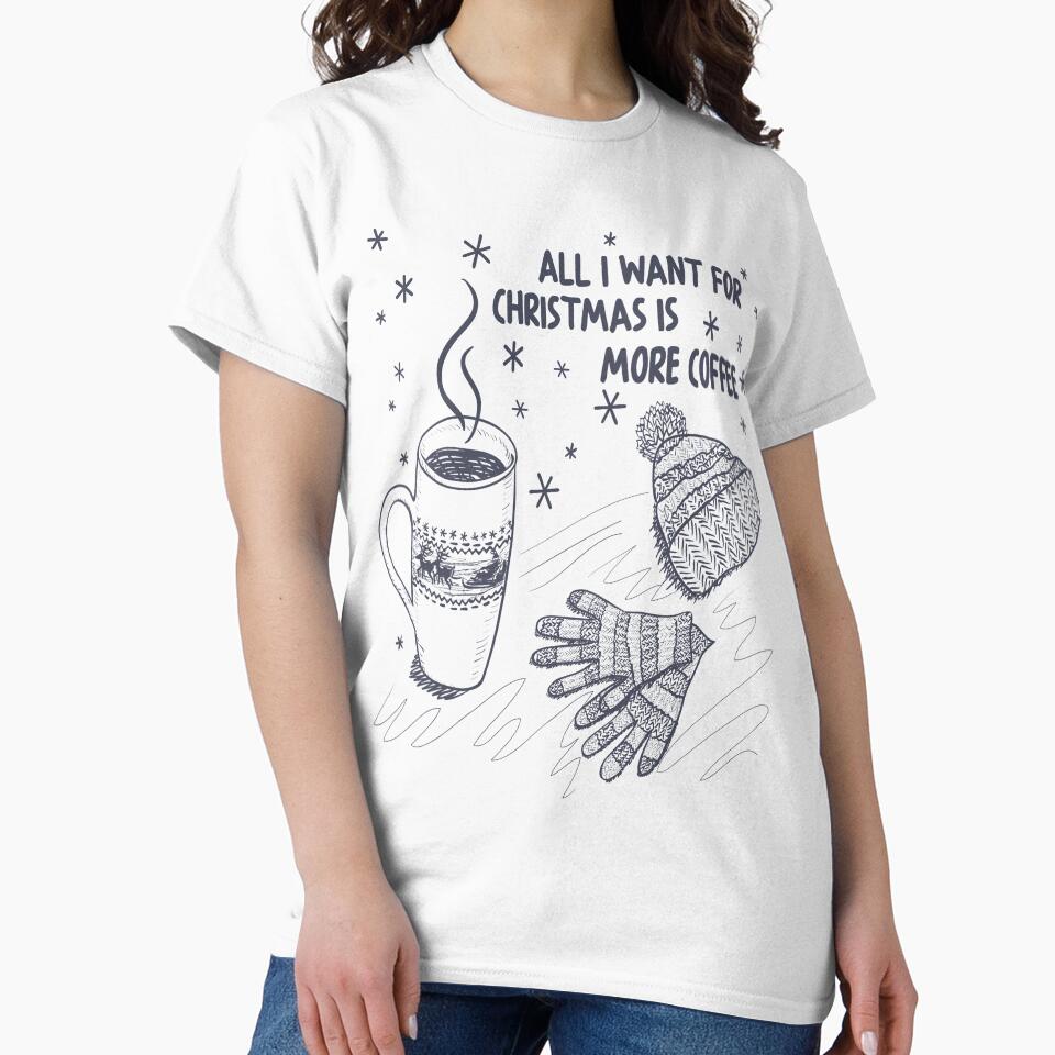All I Want For Christmas Is More Coffee by dngr shop