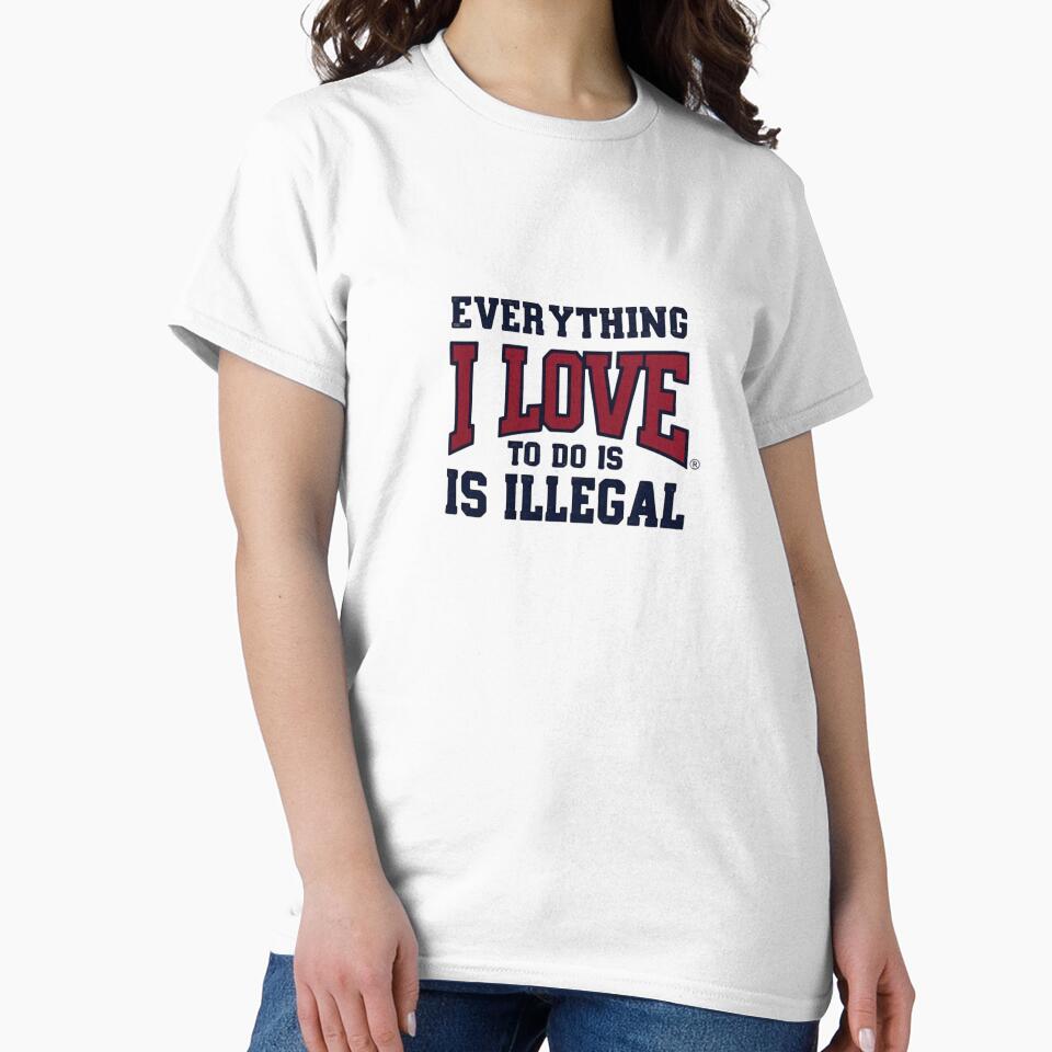 Everything I love to do is illegal Heavy Cotton Tee by justtakemycash