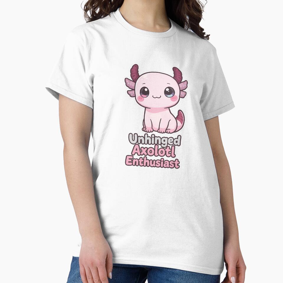 Unhinged Axolotl Enthusiast Funny Sarcastic Shirt by Arties4Bread⭐⭐⭐⭐⭐