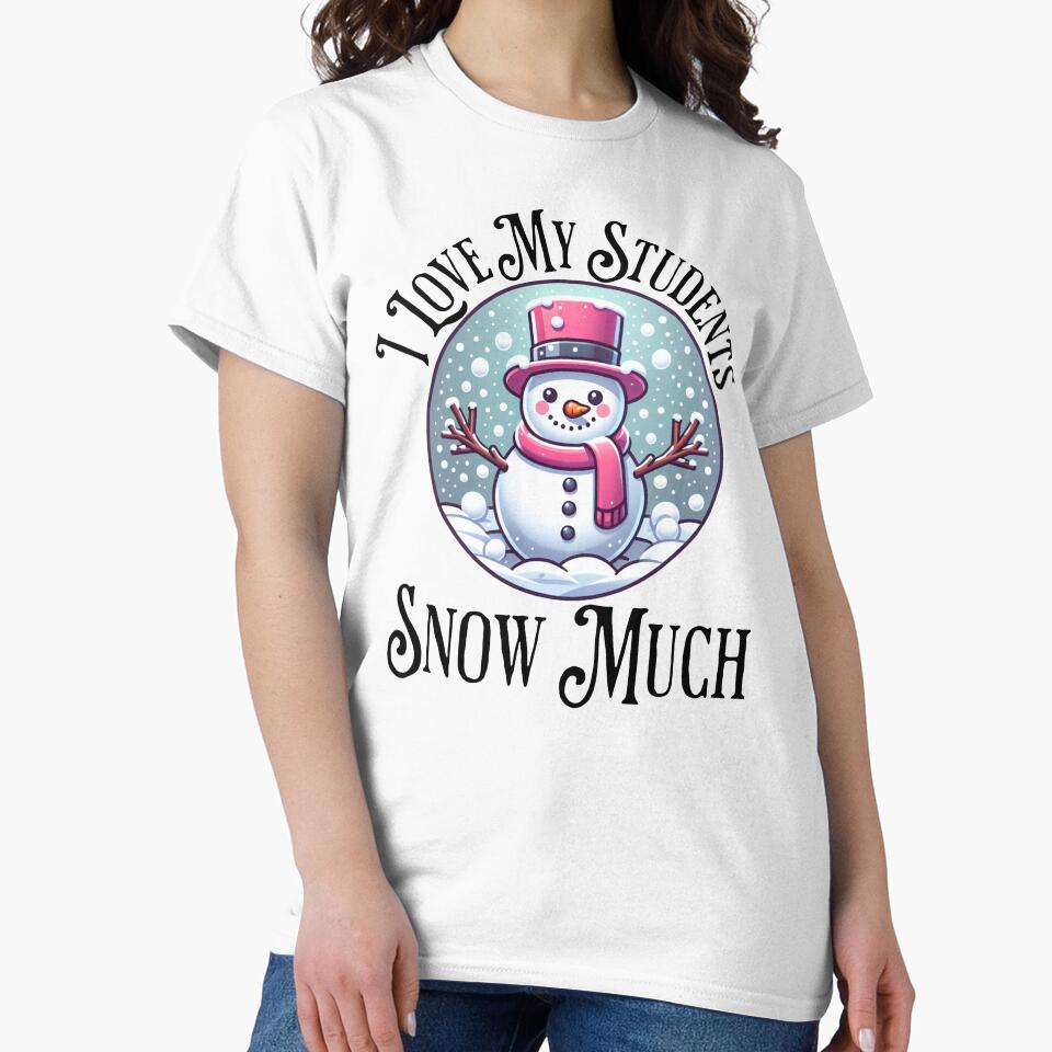 I Love My Students Snow Much Christmas Teacher by NoonMoonApparel