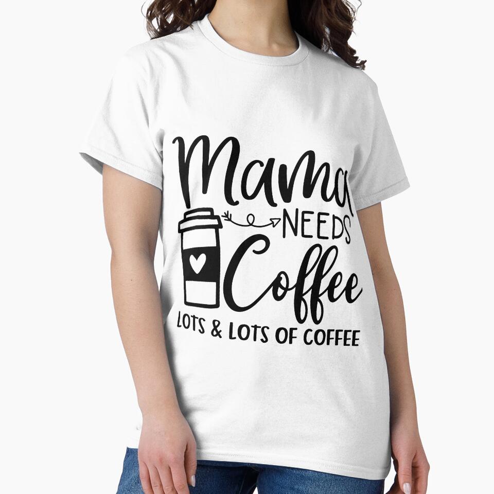 Mama needs coffee lots and lots of coffee by 1PRINTORA1