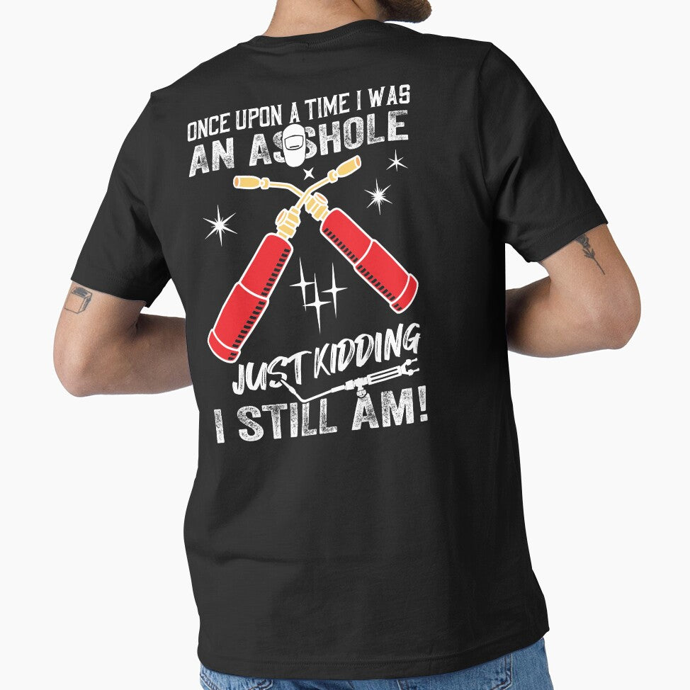 Once Upon A Time I Was An Asshole Just kidding I Still Am! by Tee Hub