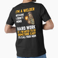 I'm A Welder Because I Don't Mind Hard Work If I Wanted To Do Something Easy by Tee Hub