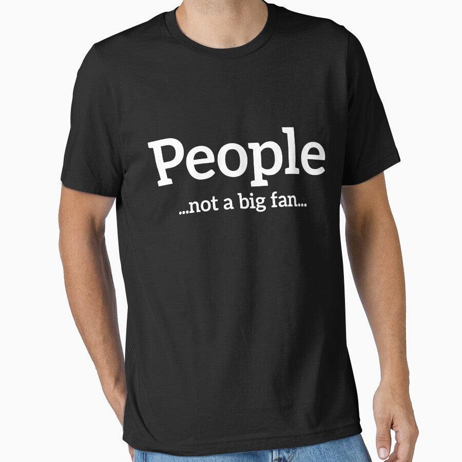 People... Not a big fan... funny t-shirt by  Srdjan Stanisic