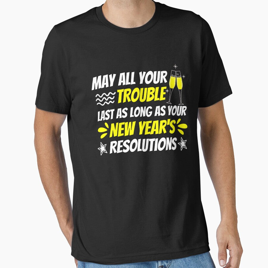 May All Your Troubles Last As Long As Your New Year's Resolutions Quote by SlocifieShop