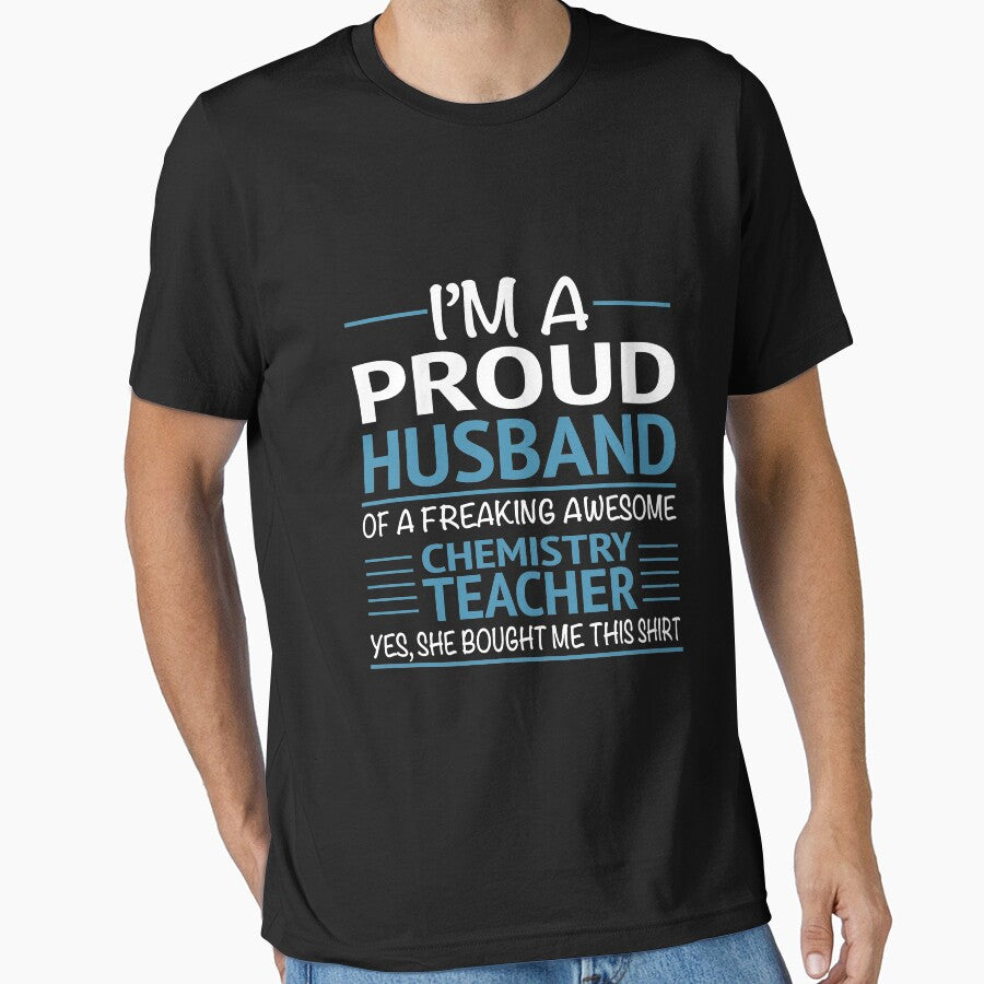 I'M A Proud Husband Of A Freaking Awesome Chemistry Teacher Yes She Bought Me This Shirt Funny Chemistry Teacher by sols