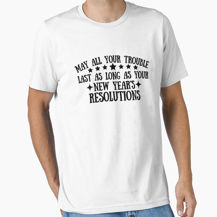 May All Your Troubles Last As Long As Your New Year's Resolutions funny sayings quote by SlocifieShop