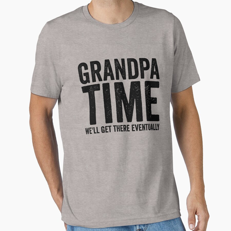 Grandpa Time We'll Get There Eventually Funny Grandpa Gear by DynamicDesign