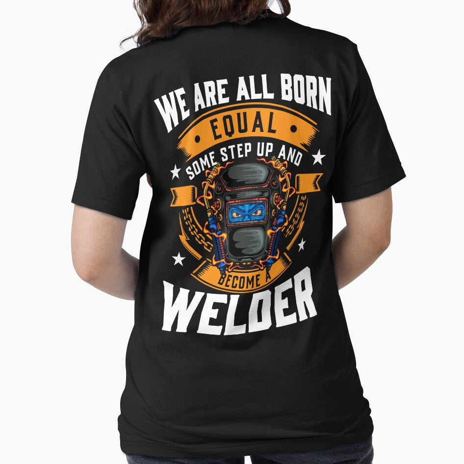 WE ARE ALL BORN EQUAL SOME STEP UP AND BECOME A WELDER, Welder, Welding by Tee Hub