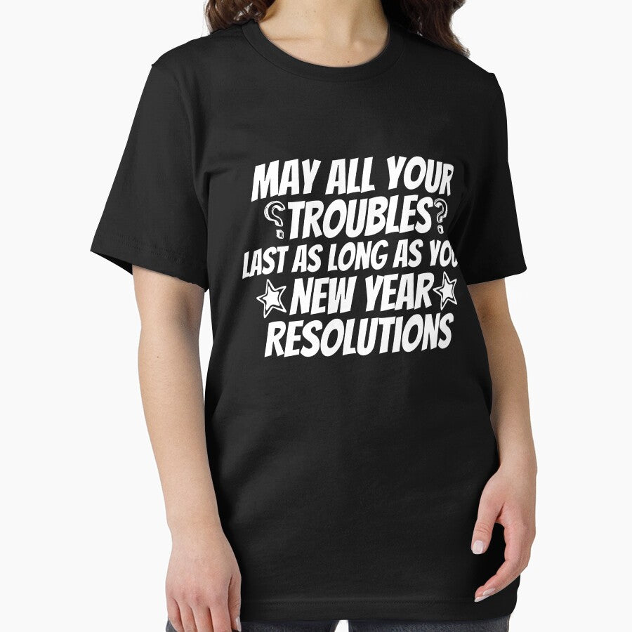May All Your Troubles Last As Long As Your New Year's Resolutions Funny Quote by SlocifieShop