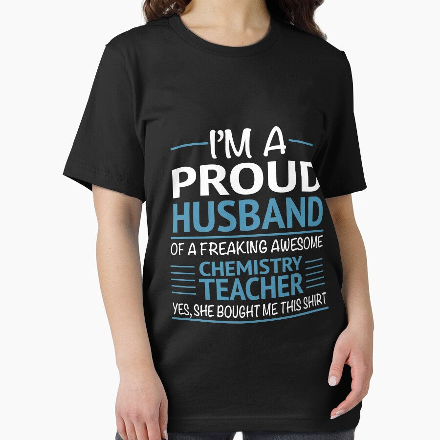 I'M A Proud Husband Of A Freaking Awesome Chemistry Teacher Yes She Bought Me This Shirt Funny Chemistry Teacher by sols