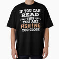 If You Can Read This You Are Fishing Too Close by URBANBOX