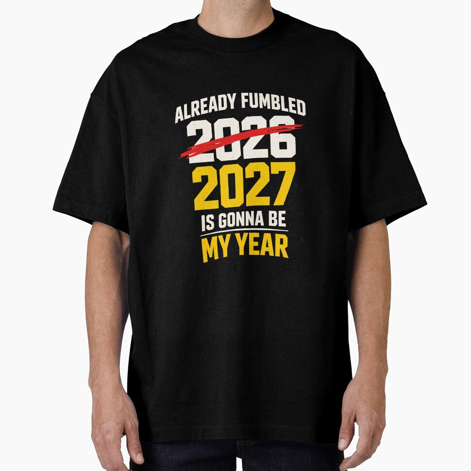 Already Fumbled 2026 – 2027 Is Gonna Be My Year Funny Sarcastic Quote by FamaPod