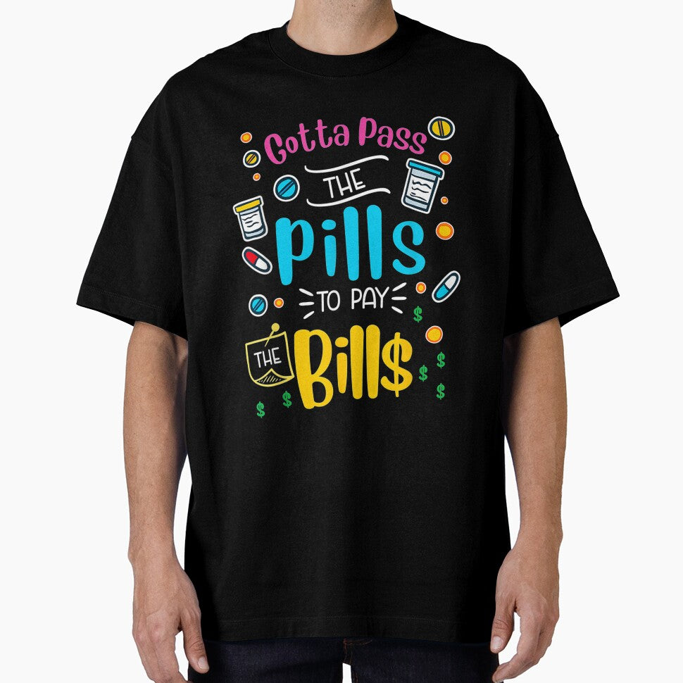 Gotta pass the pills to pay the bills - Nursing by Designs Of all kinds