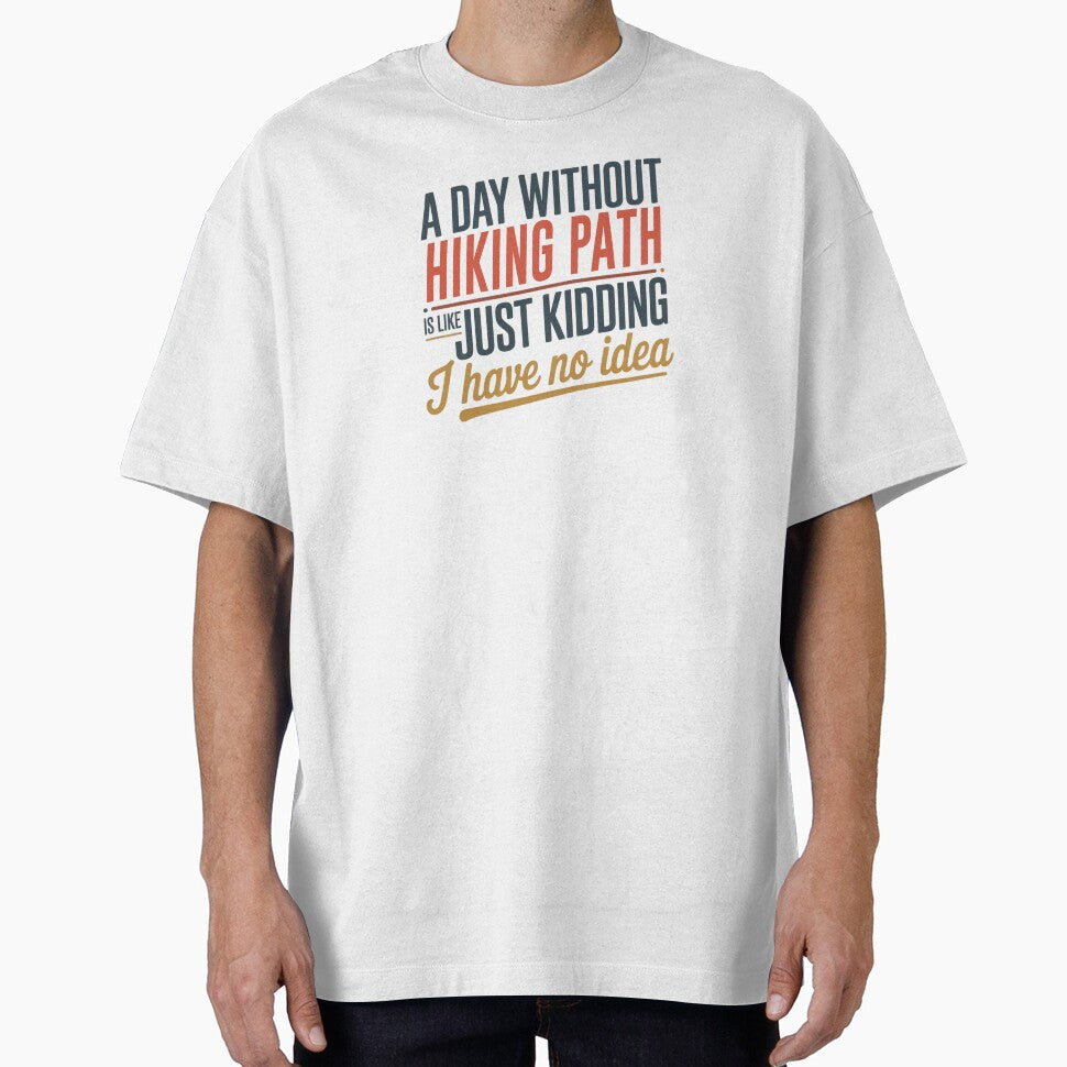 A Day Without Hiking Path Is Like Just Kidding - Cool & Funny Hiking Path Lover by Watsonarts