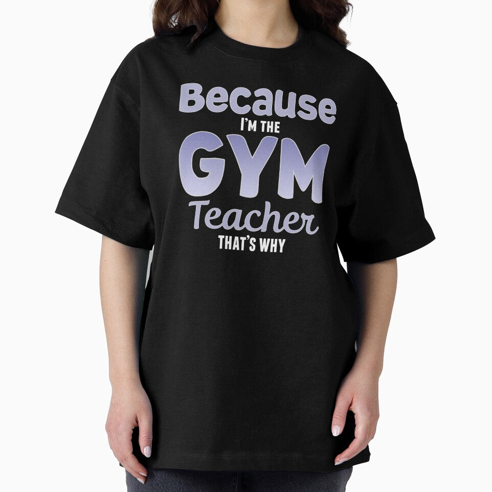 Because I'm the Gym Teacher That's Why Funny Phys Ed by nikkidawn74