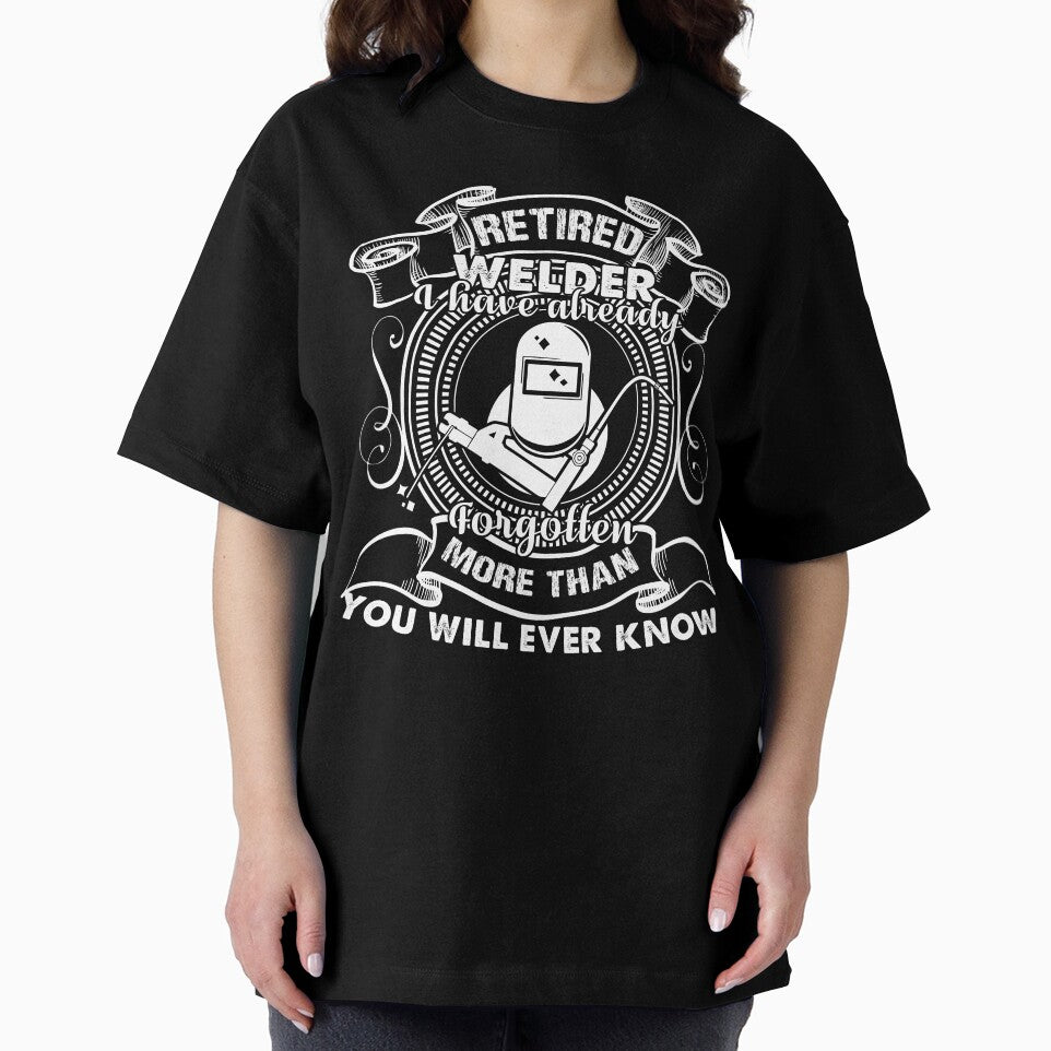 Retired Welder I Have Already Forgotten More Than You Will Ever Know by UnknownArtistt