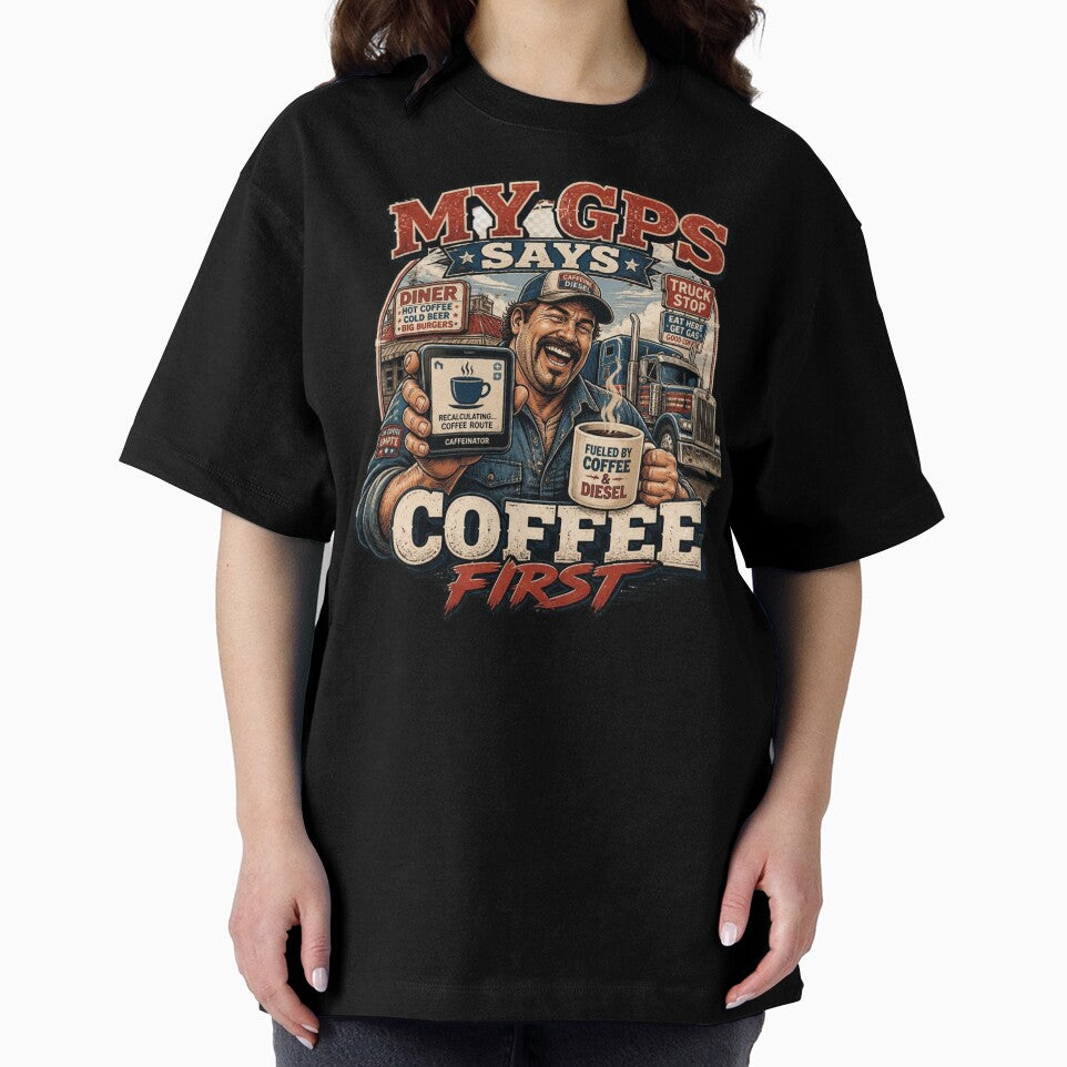 Funny Trucker Gift My GPS Says Coffee First Semi Truck Driver Design by thoughtswear