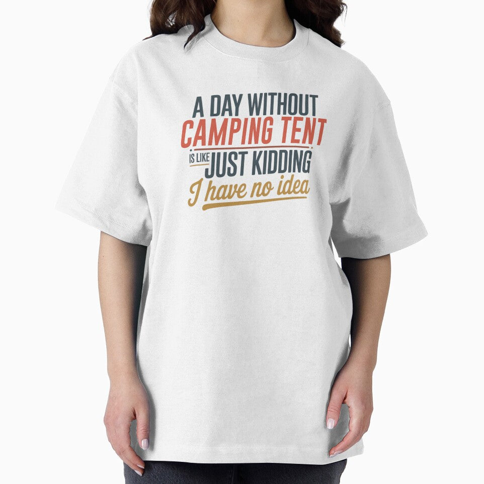 A Day Without Camping Tent Is Like Just Kidding - Cool & Funny Camping Tent Lover by Watsonarts