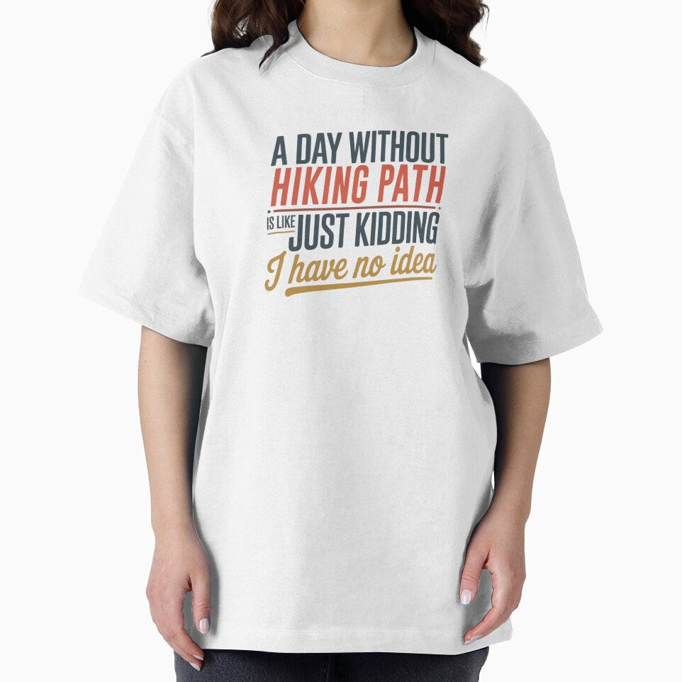 A Day Without Hiking Path Is Like Just Kidding - Cool & Funny Hiking Path Lover by Watsonarts