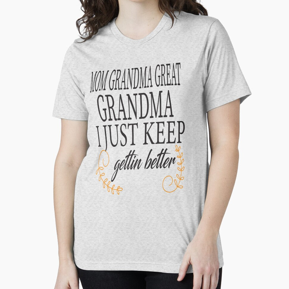 Mom Grandma Great Grandma I Just Keep Getting Better by karim82