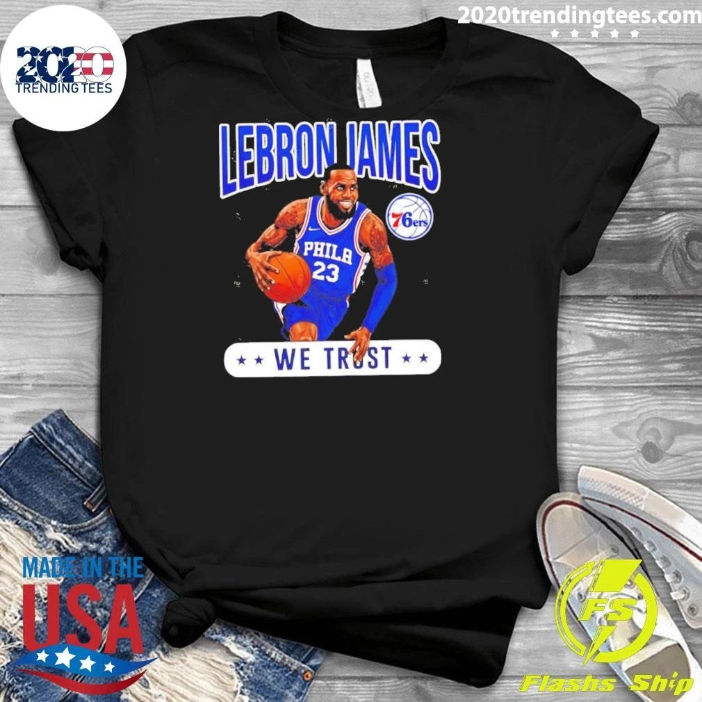 James 23 Philadelphia 76ers We Trust Shirt