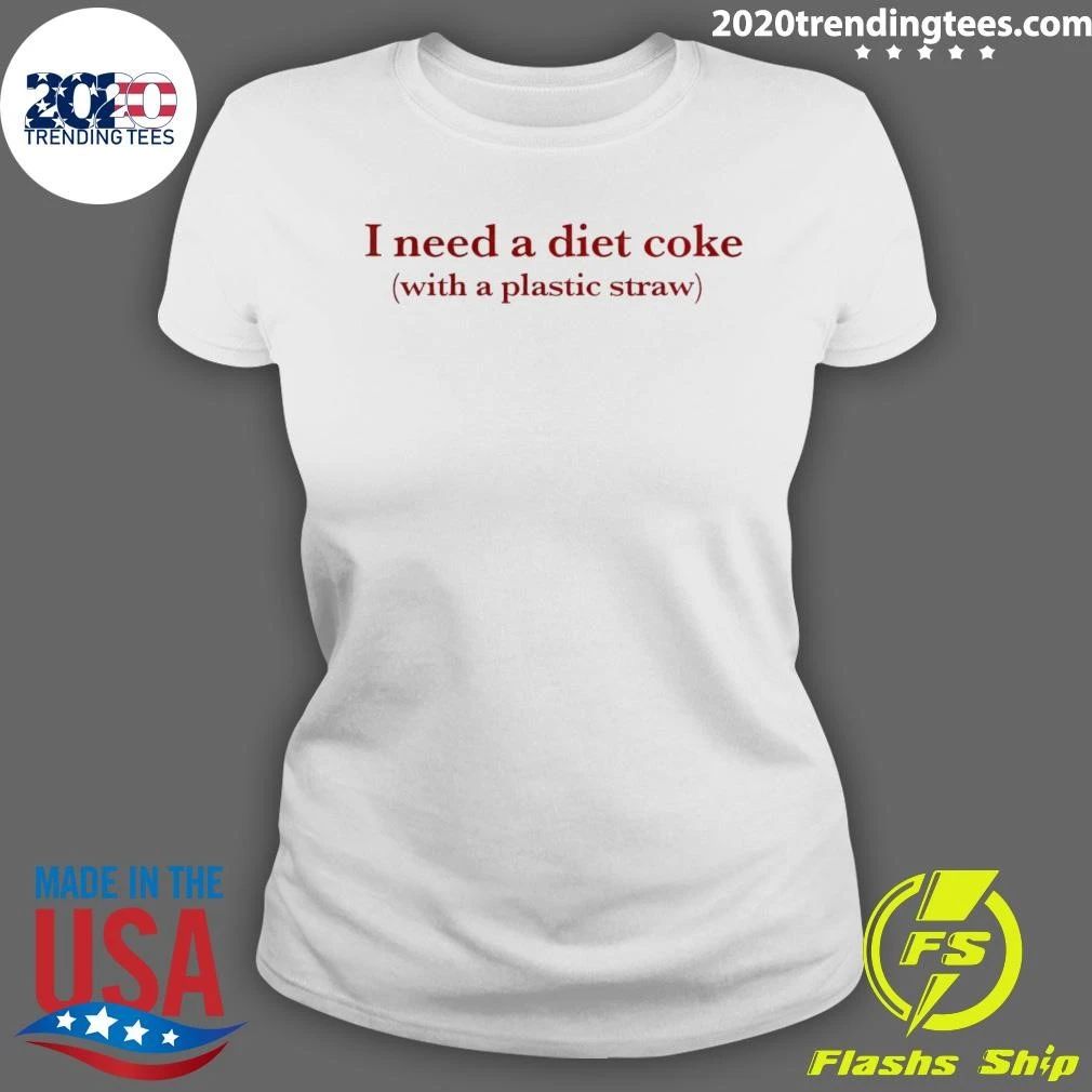 I Need A Diet Coke With A Plastic Straw Shirt
