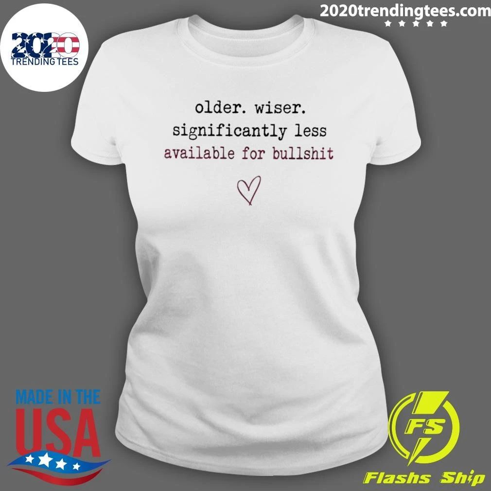 Older Wiser Significantly Less Available For Bullshit Shirt